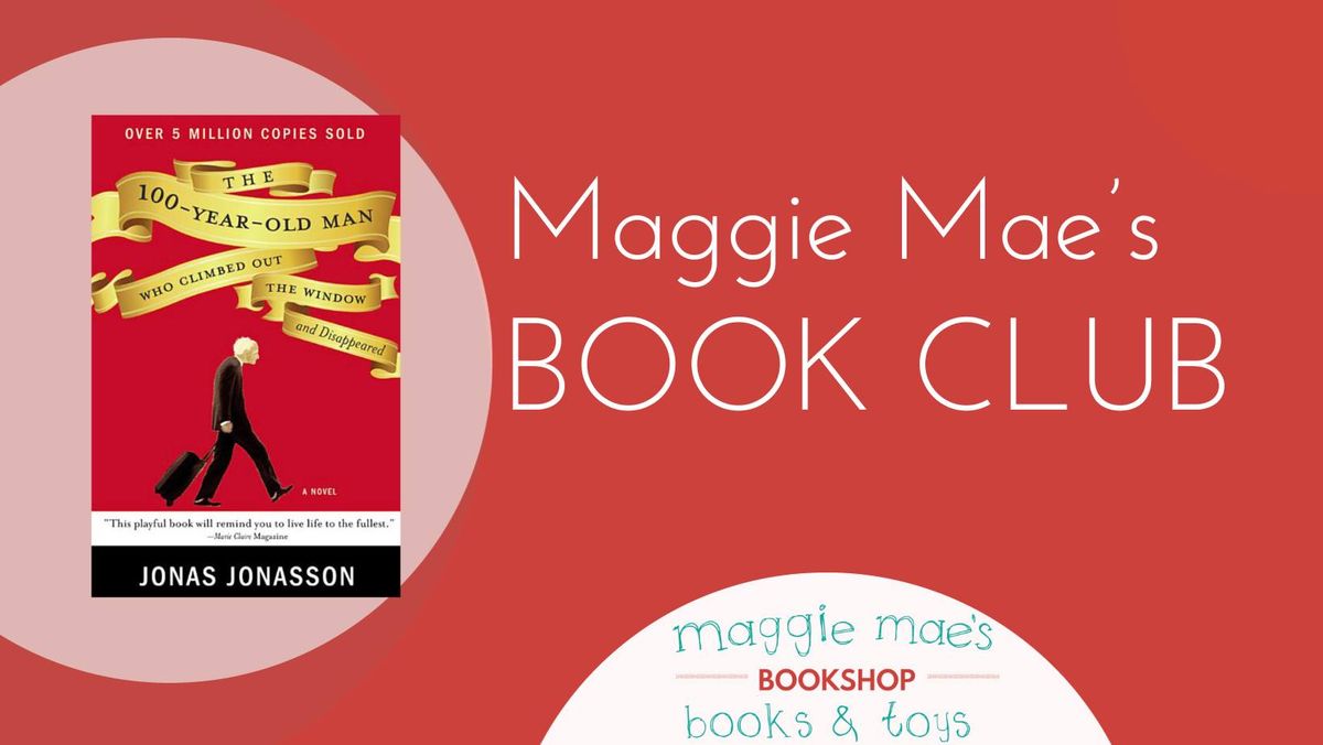 Maggie Mae's Book Club: The 100 Year Old Man who Climbed Out The Window & Disappeared