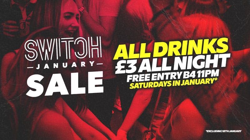 Switch January Sale | All Drinks \u00a33 All Night | Free Entry B4 11PM | New DJs \/ Rooms 