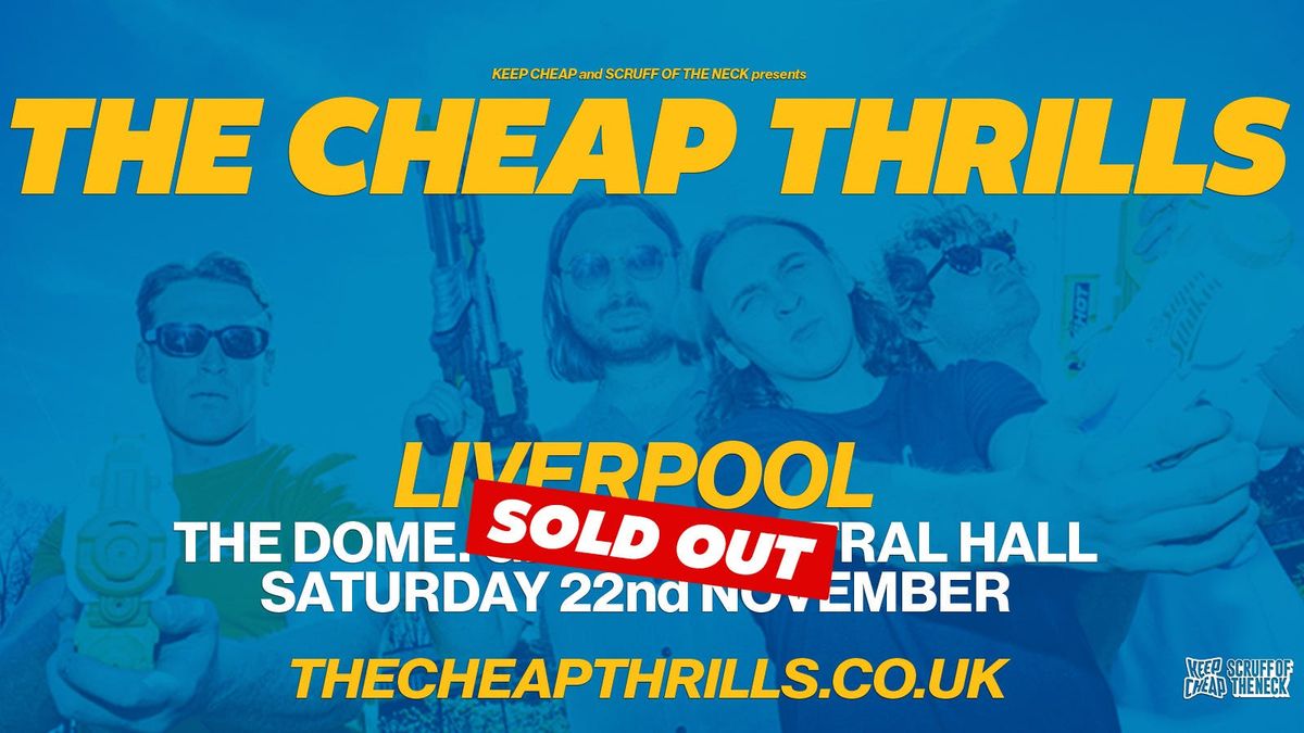 The Cheap Thrills @ The Dome (Grand Central Hall) Liverpool (SOLD OUT)