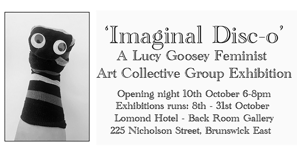 Imaginal Disc-o. A Lucy Goosey Feminist Art Collective Group Exhibition - opening night