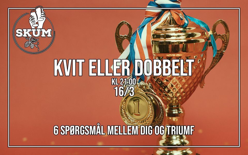 KVIT ELLER DOBBELT - SKUM