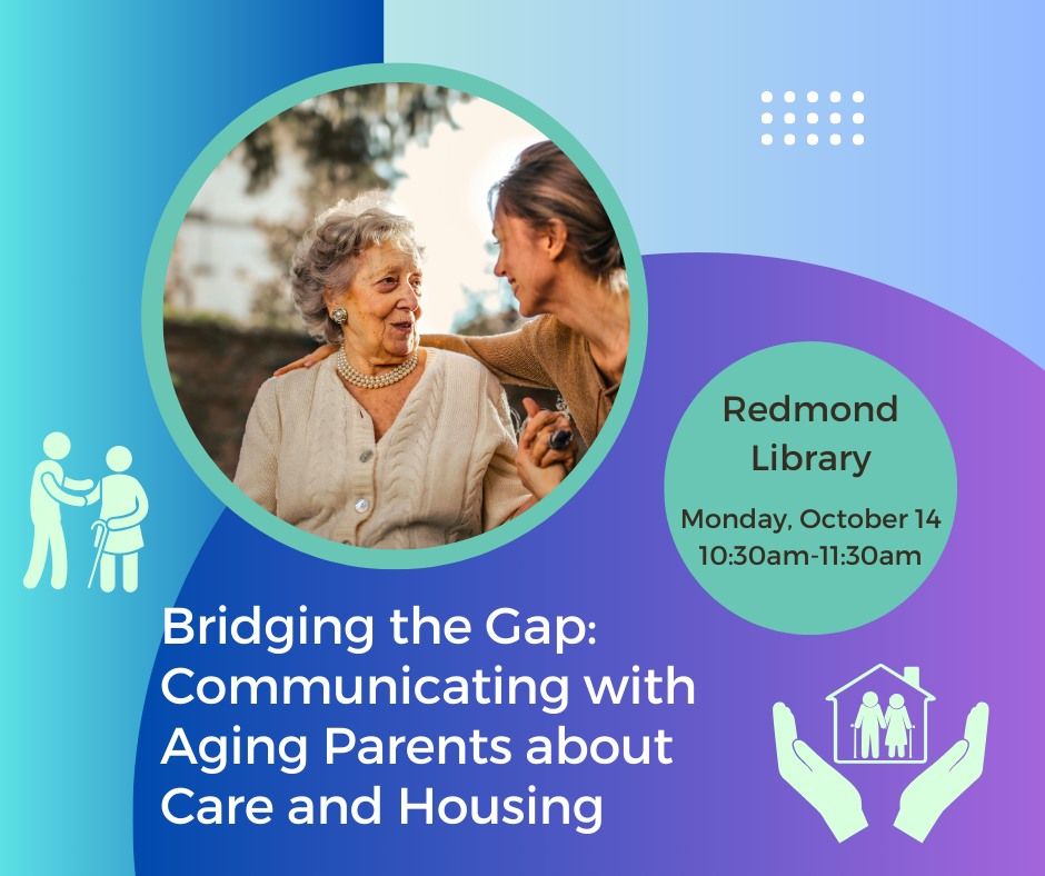 Bridging the Gap: Communicating with Aging Parents about Care and Housing