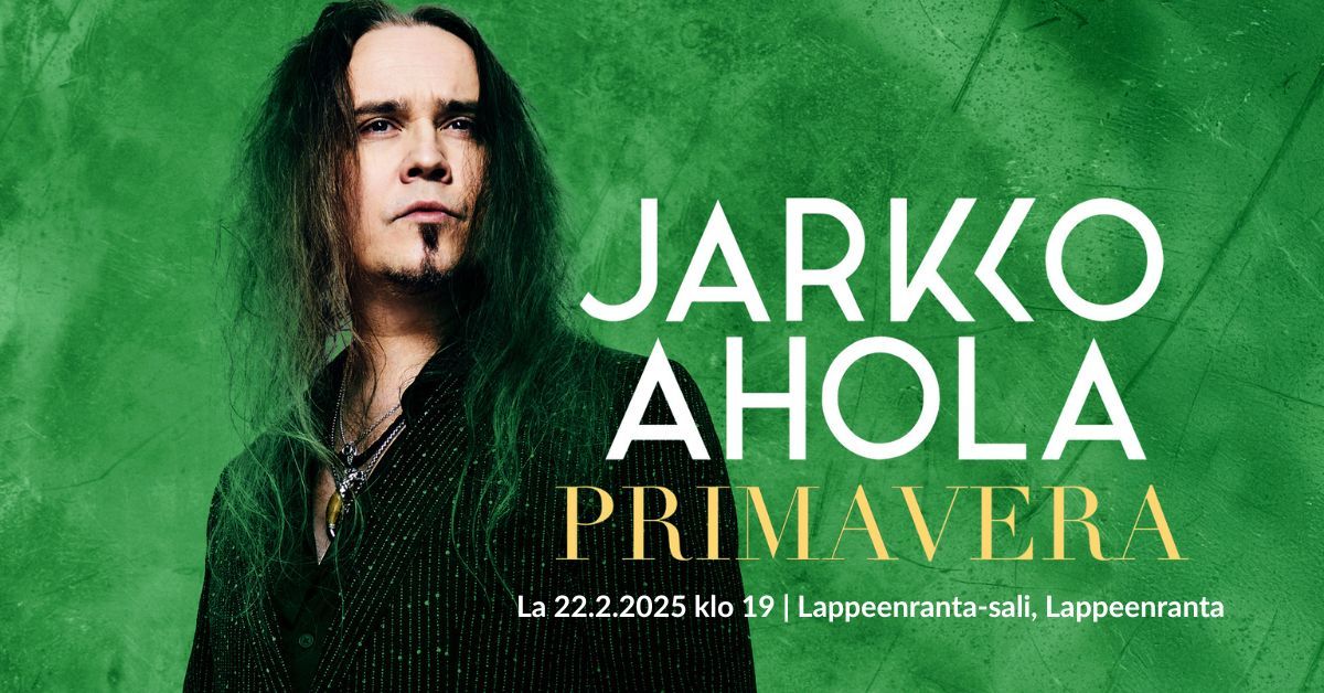 Jarkko Ahola - Primavera | Lappeenranta-sali