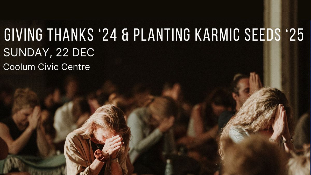 Giving Thanks '24 & Planting Karmic Seeds '25