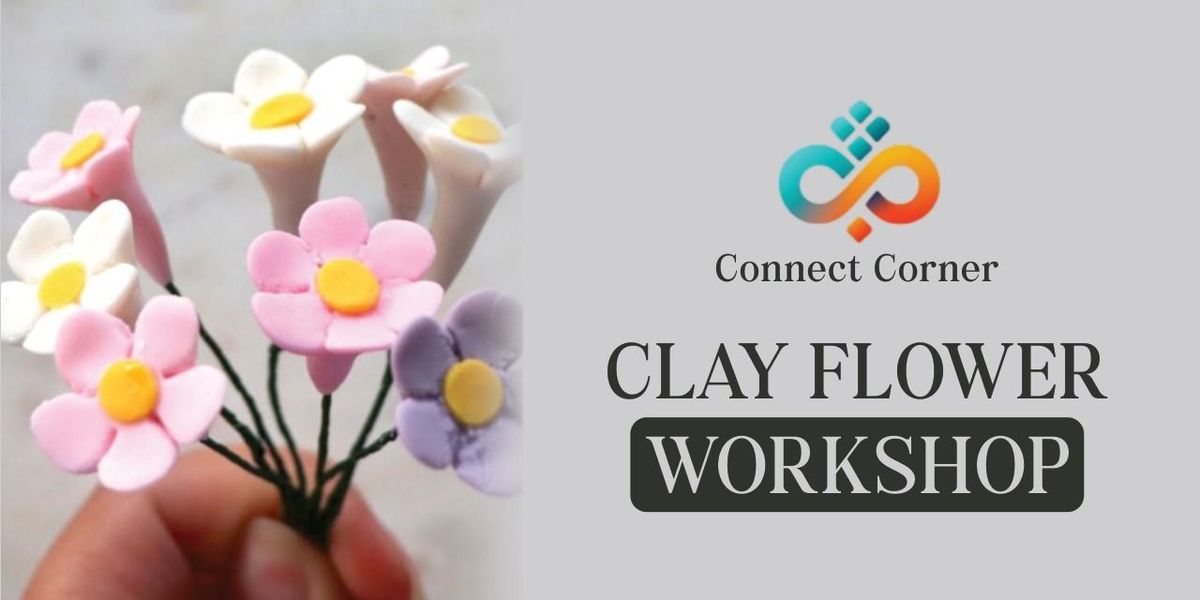 Connect Corner: Clay Flower Workshop