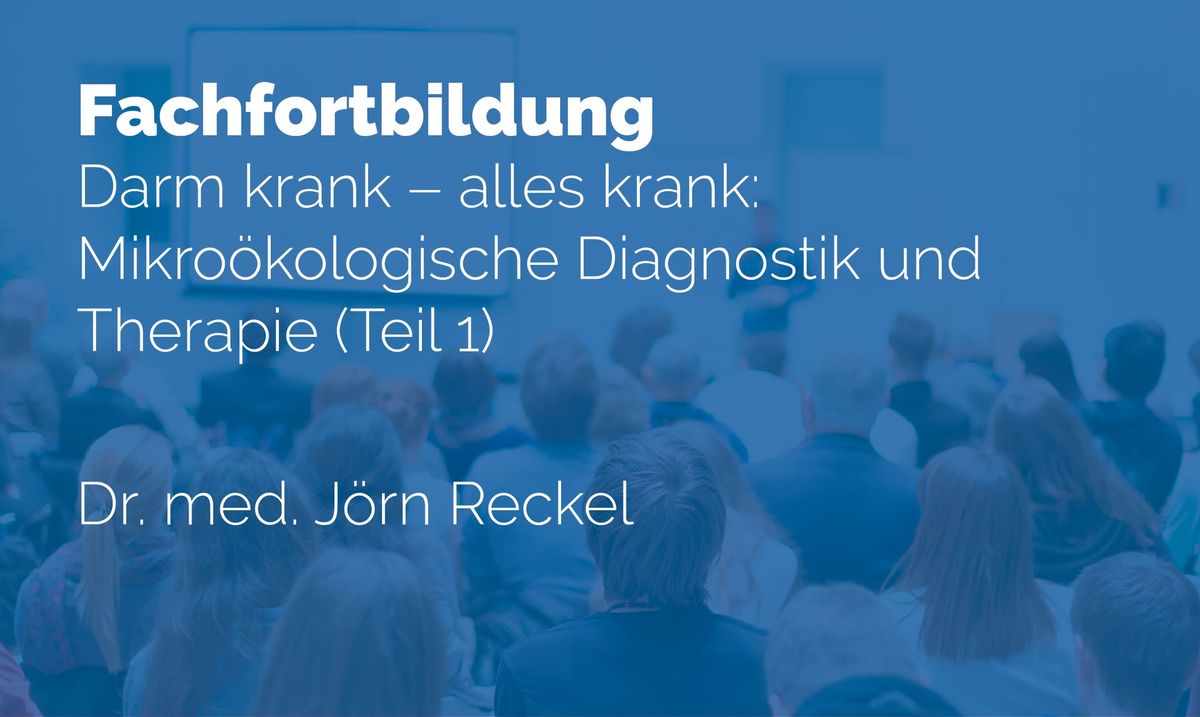 Darm krank - alles krank: Mikro\u00f6kologische Diagnostik und Therapie - Teil 1