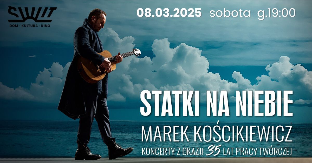 "Statki na niebie" koncert Marka Ko\u015bcikiewicza | Dom Kultury \u015aWIT