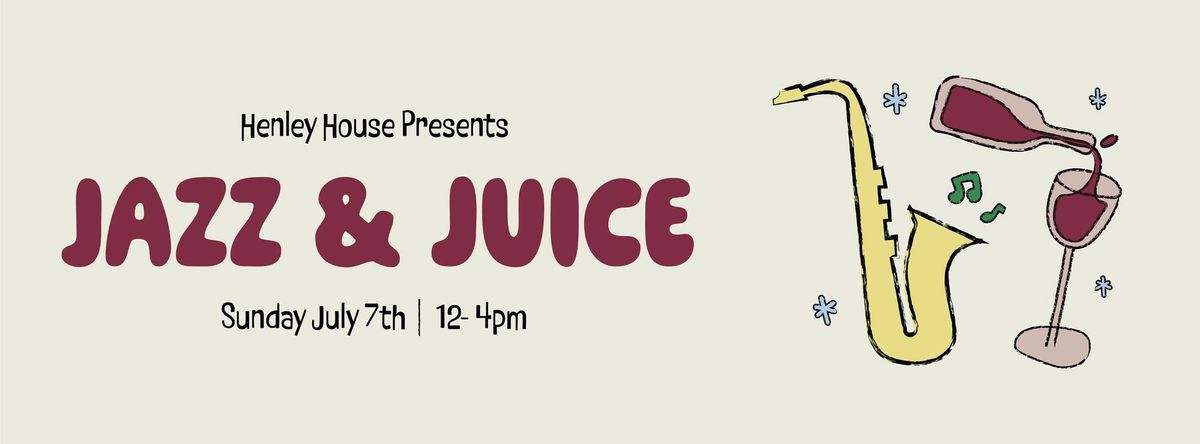 Henley House Presents: Jazz & Juice!