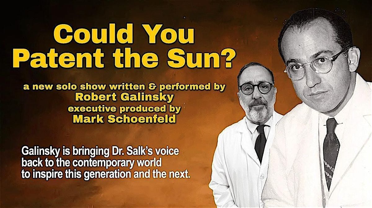 Could You Patent the Sun? 55 Minutes with Jonas Salk (a new solo show)