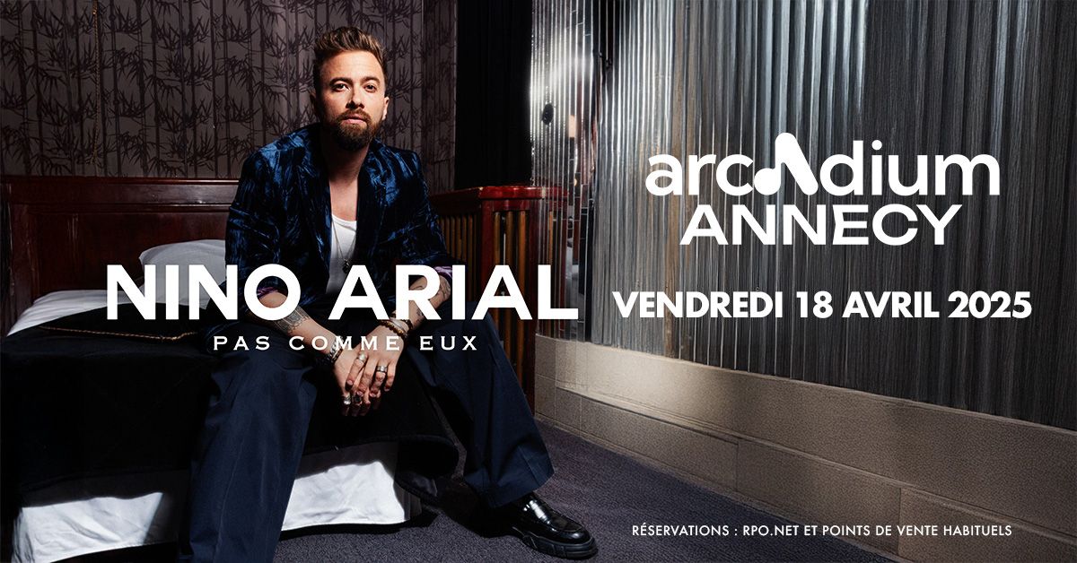 Nino Arial \u2022 L'Arcadium, Annecy \u2022 Vendredi 18 avril 2025