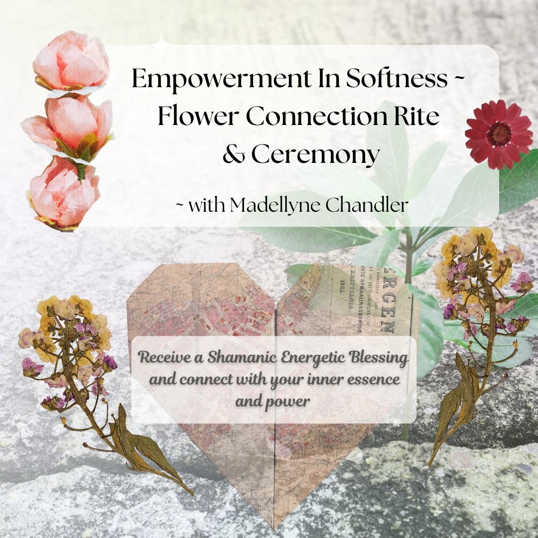 Empowerment In Softness - Flower Connection Rite & Ceremony