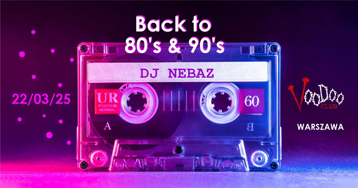 Back to 80's & 90's by DJ NEBAZ I  I Warszawa I @VooDoo Club