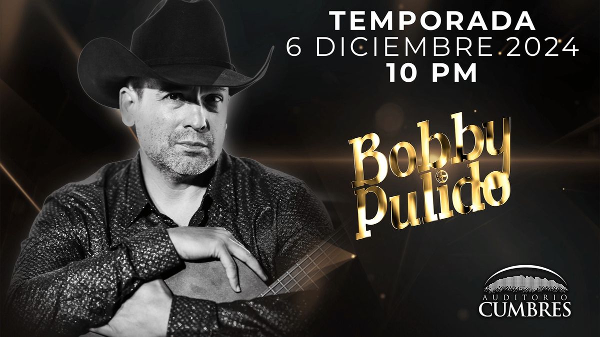 Bobby Pulido - Temporada 2024 - Diciembre 6 - Auditorio Cumbres