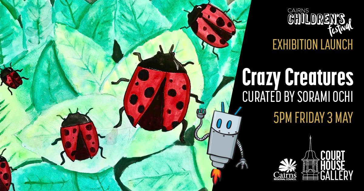 Crazy Creatures Exhibition Launch | Cairns Children's Festival 