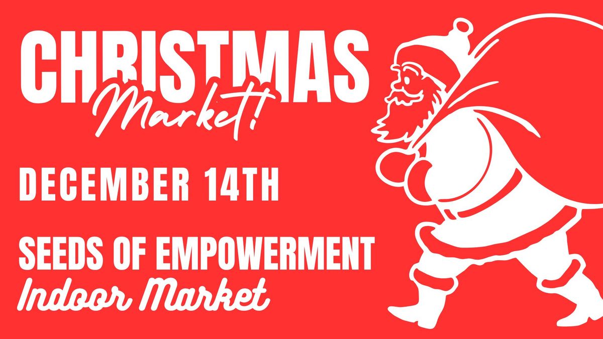 Seeds of Empowerment Indoor Christmas Market!