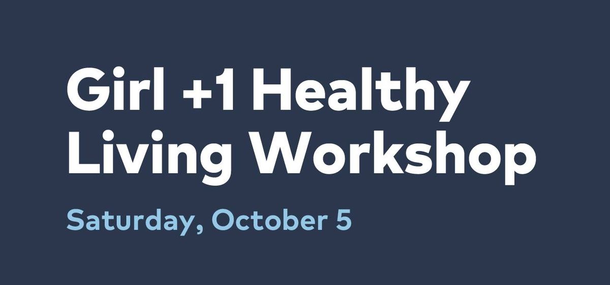 Girl +1 Healthy Living Workshop