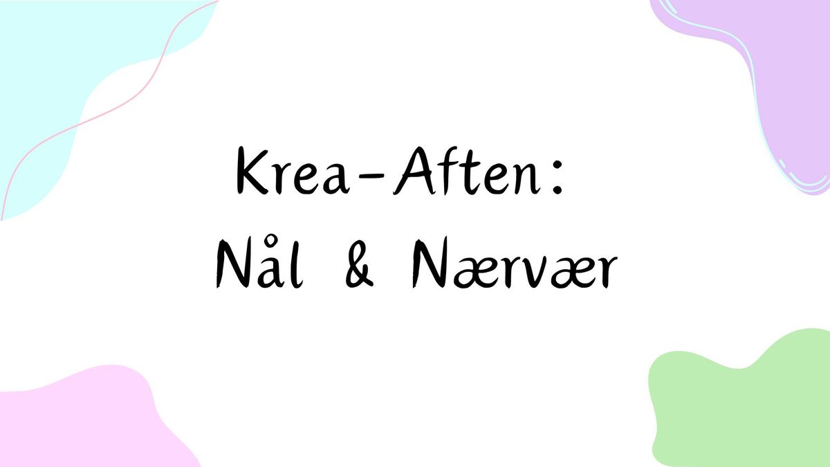 Krea-Aften: N\u00e5l & N\u00e6rv\u00e6r