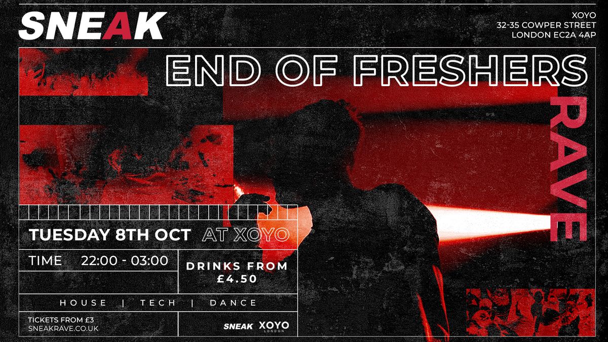 SNEAK FRESHERS CLOSING RAVE @ XOYO - TUESDAY 8TH OCTOBER