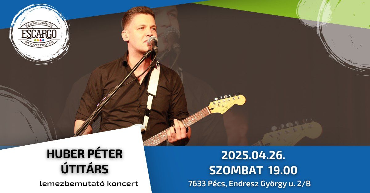 HUBER P\u00c9TER - \u00daTIT\u00c1RS: LEMEZBEMUTAT\u00d3 KONCERT \/\/ ESCARGO SZOBASZ\u00cdNH\u00c1Z