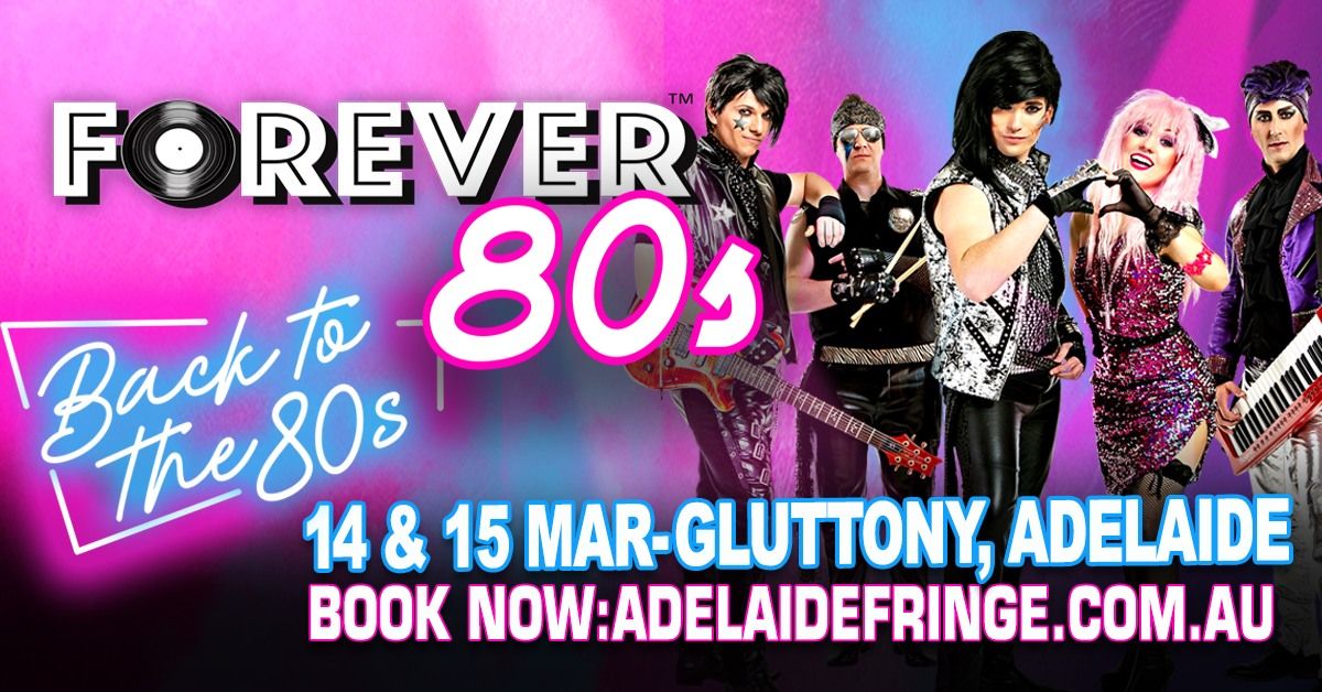 Forever 80s - ADELAIDE - Gluttony, Adelaide Fringe - BACK TO THE 80s 