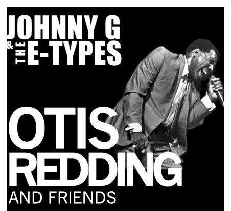 Otis Redding and Friends - Johnny G & The E Types