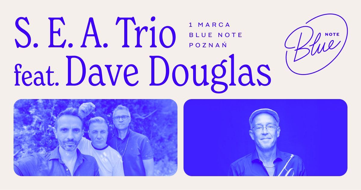 S. E. A. Trio feat. Dave Douglas | Blue Note Pozna\u0144