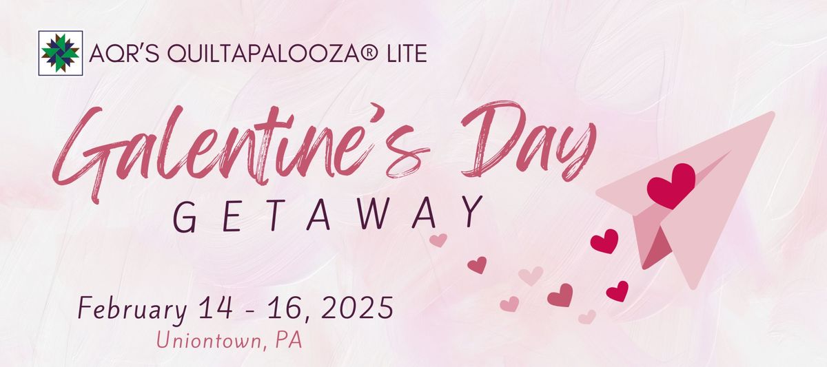 QUILTAPALOOZA\u00ae LITE - GALENTINE'S DAY GETAWAY