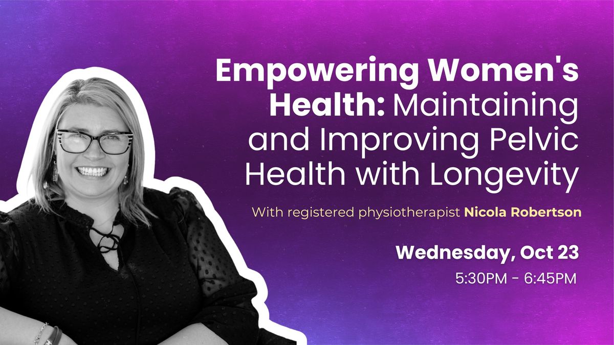 Empowering Women's Health: Maintaining and Improving Pelvic Health with Longevity