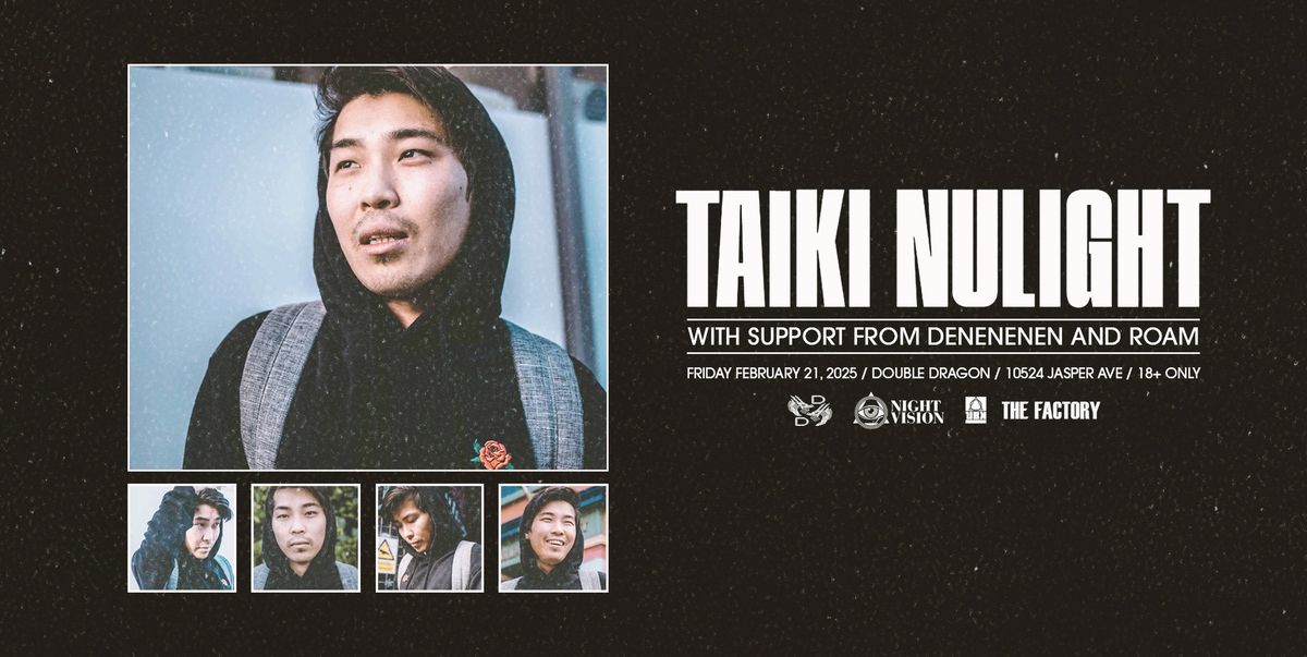 TAIKI NULIGHT PRESENTED BY NIGHT VISION + THE FACTORY + UBK