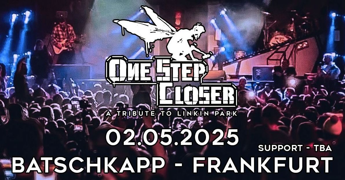 One Step Closer \u2013 A Tribute to Linkin Park + Special Guest | Batschkapp, Frankfurt | 02.05.2025