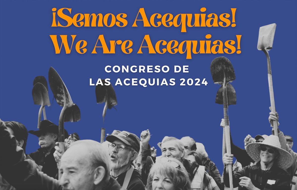 Congreso de las Acequias 2024 - \u00a1Semos Acequias! We Are Acequias!