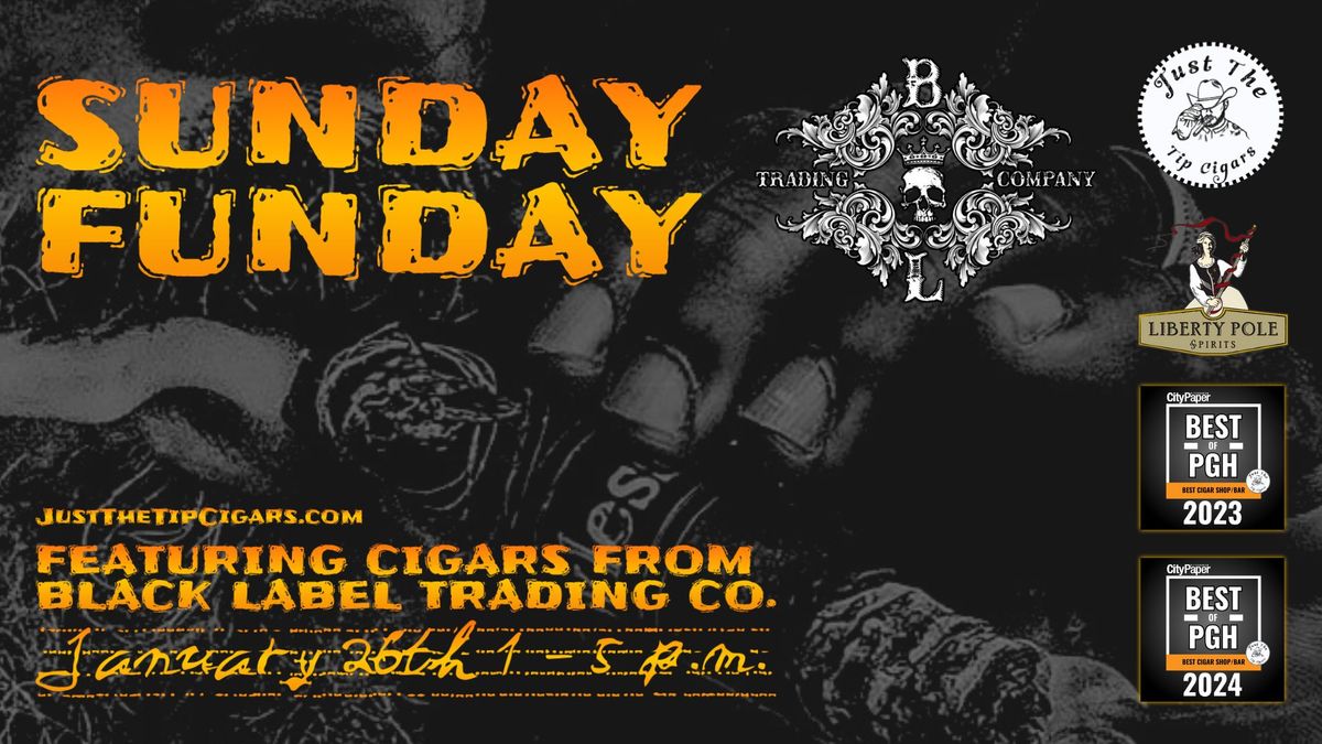 \u2620\ufe0f SUNDAY FUNDAY with Black Label Trading Co. Cigars! \u2620\ufe0f