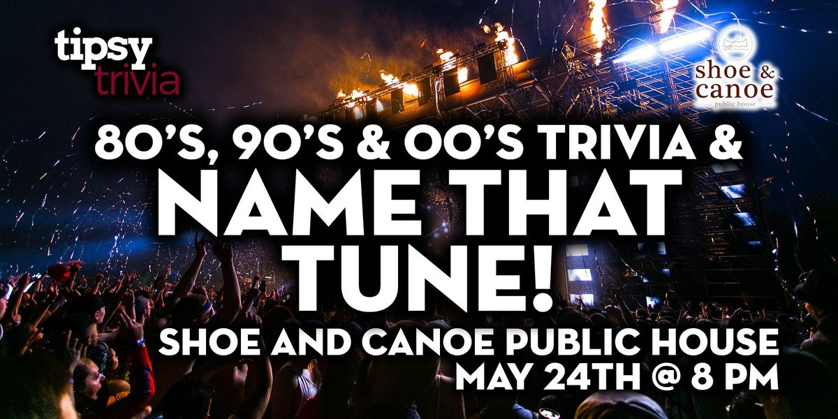 Calgary: Shoe and Canoe - 80's, 90's & 00's NTT & Trivia Night - May 24, 8pm