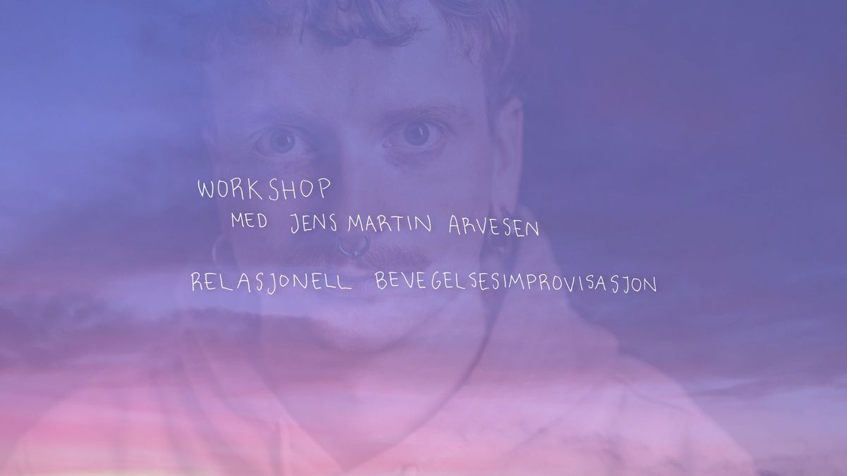 Workshop med Jens Martin Arvesen \u201dRelasjonell bevegelsesimprovisasjon\u201d