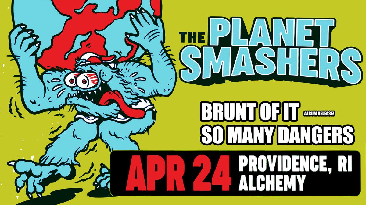 The Planet Smashers, Brunt Of It(album release), So Many Dangers