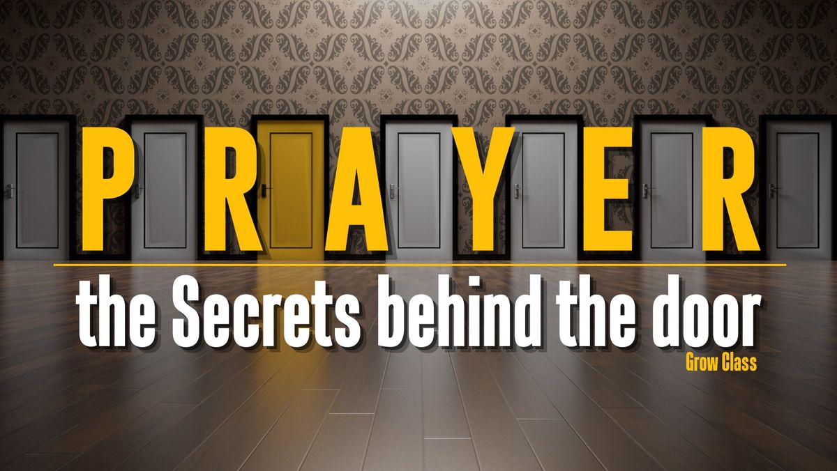 Grow Class \u2022 Prayer: The Secrets behind the door