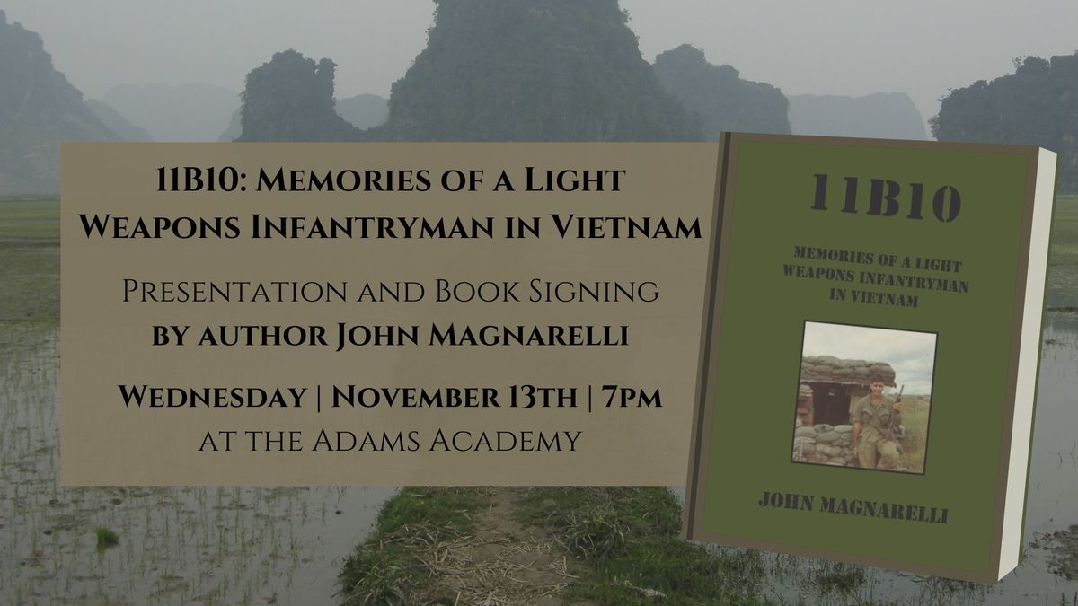 11B10: Memories of a Light Weapons Infantryman in Vietnam - Presentation by Author John Magnarelli