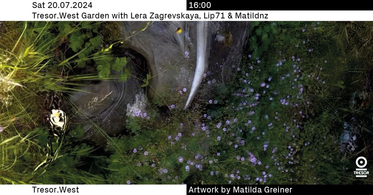 Tresor.West Garden with Lera Zagrevskaya, Lip71 & Matildnz