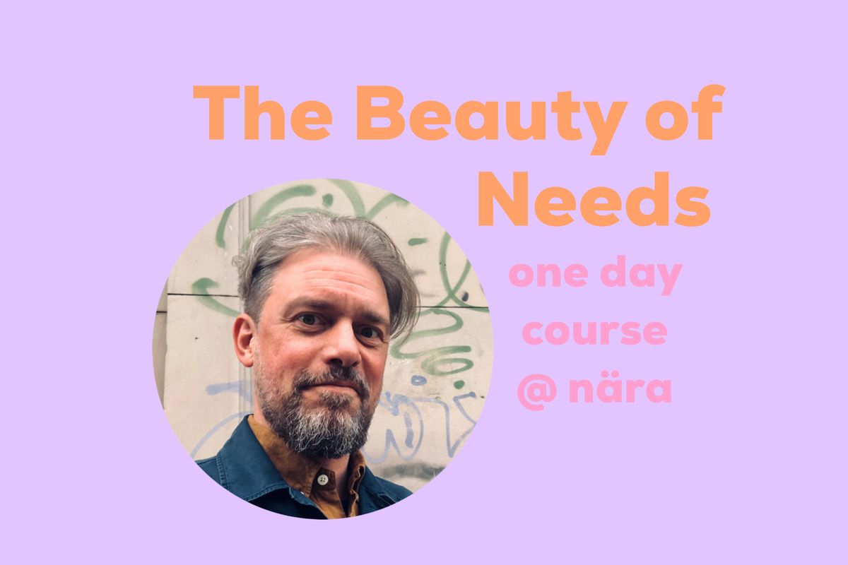 The Beauty of Needs. One day course in Malm\u00f6