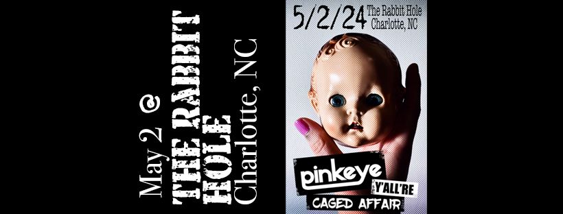 PINKEYE, Y'ALL'RE, and Caged Affair