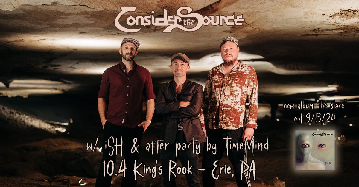 Consider the Source wsg ISH. DOWNSTAIRS SHOW  Upstairs After Party w\/ TimeMind