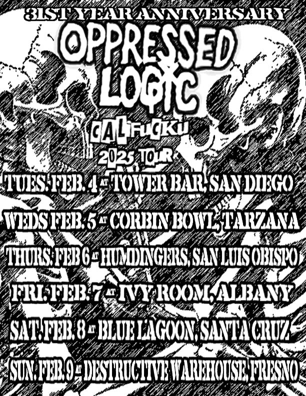 OPPRESSED LOGIC 2025 CALIFUCKU TOUR! San Diego, Tarzana, S.L.O, Albany, Santa Cruz, Fresno! Feb 4-9