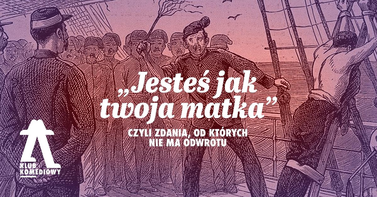 \u201eJeste\u015b jak twoja matka\u201d, czyli zdania, od kt\u00f3rych nie ma odwrotu | [22.11]