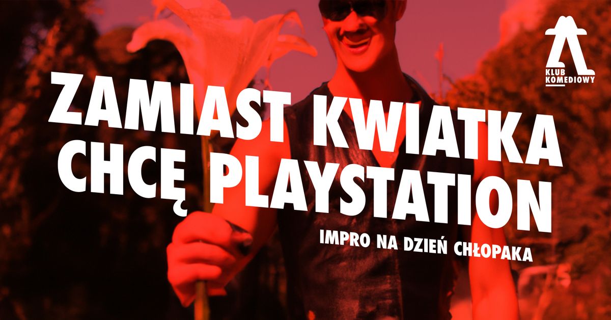 Zamiast kwiatka chc\u0119 playstation \u2013 impro na Dzie\u0144 Ch\u0142opaka | [28.09]