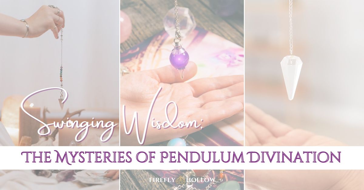 Swinging Wisdom: The Mysteries of Pendulum Divination
