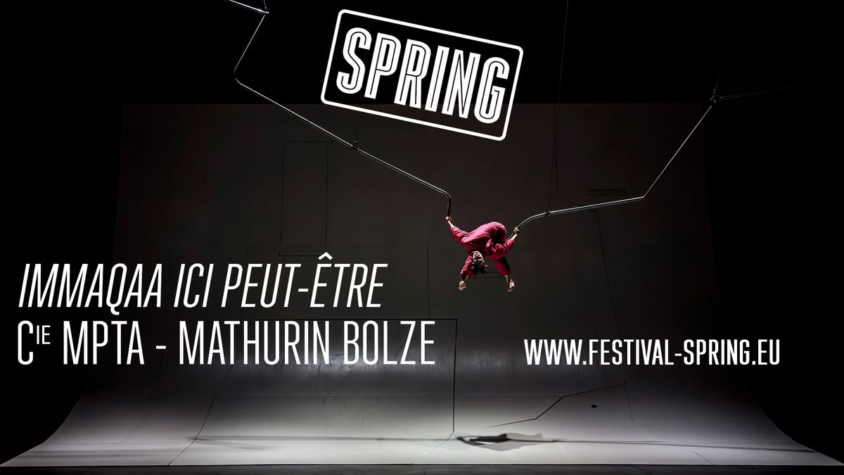 [ FESTIVAL SPRING ] IMMAQAA ICI PEUT-\u00caTRE - MATHURIN BOLZE