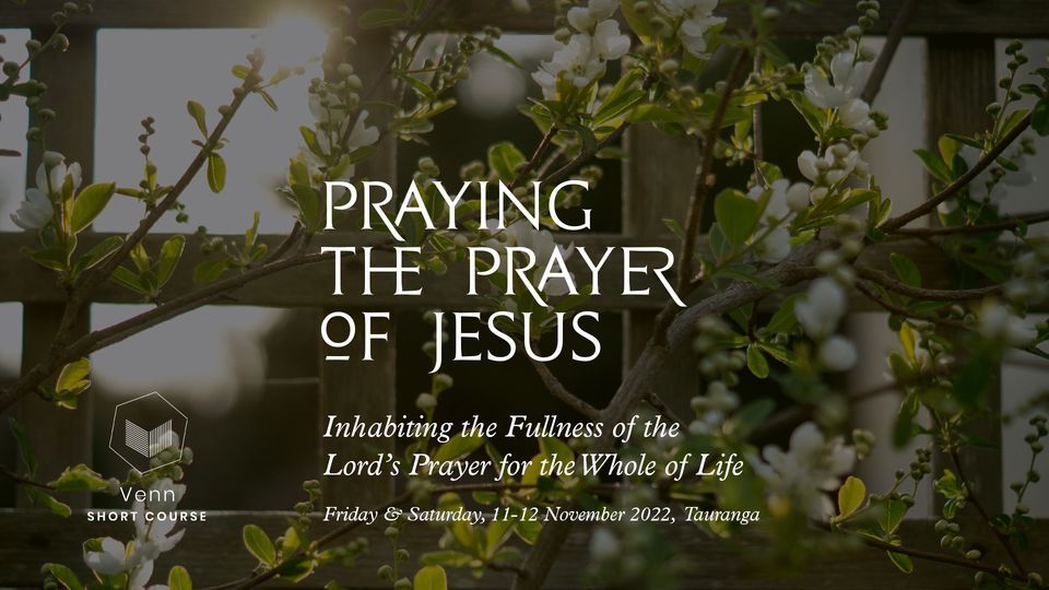 Praying the Prayer of Jesus | Tauranga