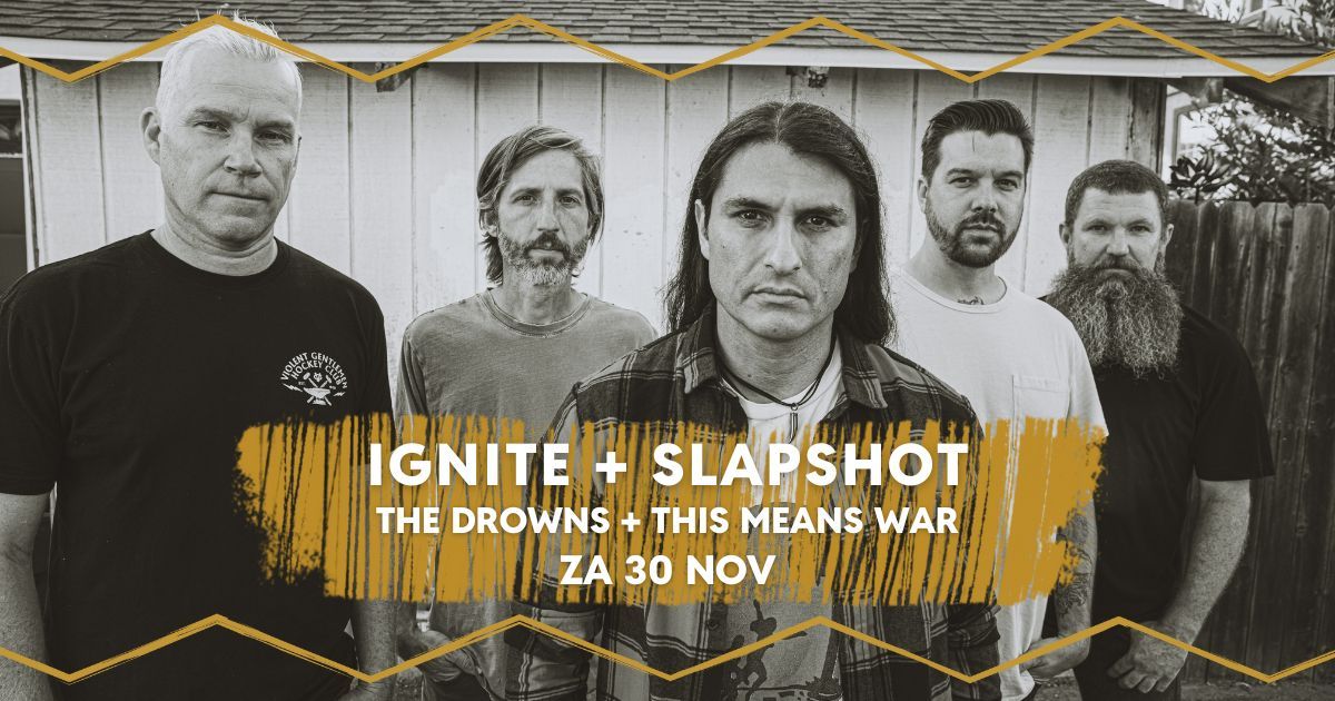 Ignite \/ Slapshot \/ The Drowns \/ This Means War