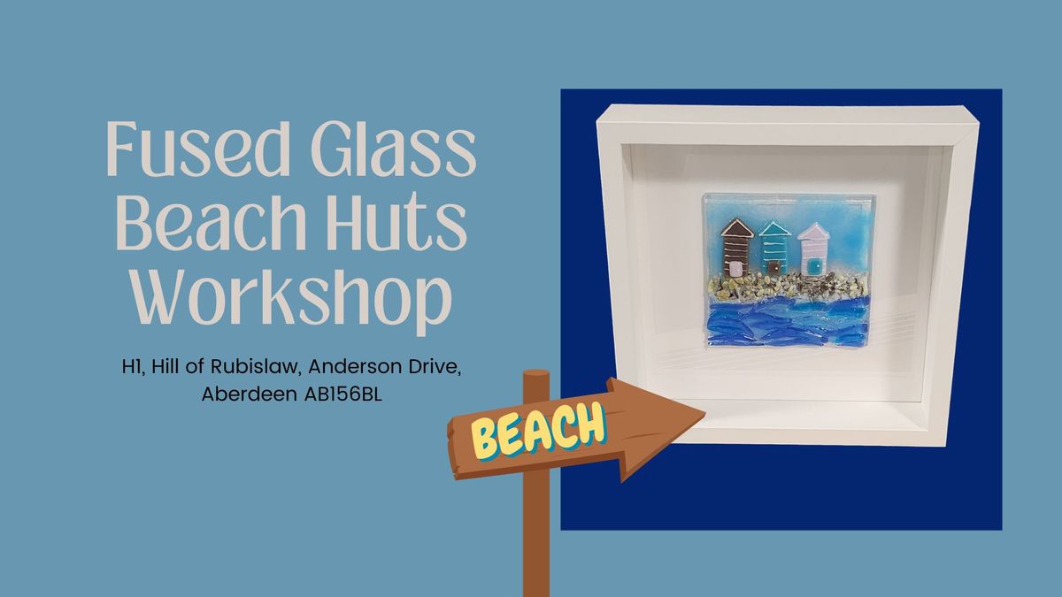 Fused Glass Beach Huts Workshop