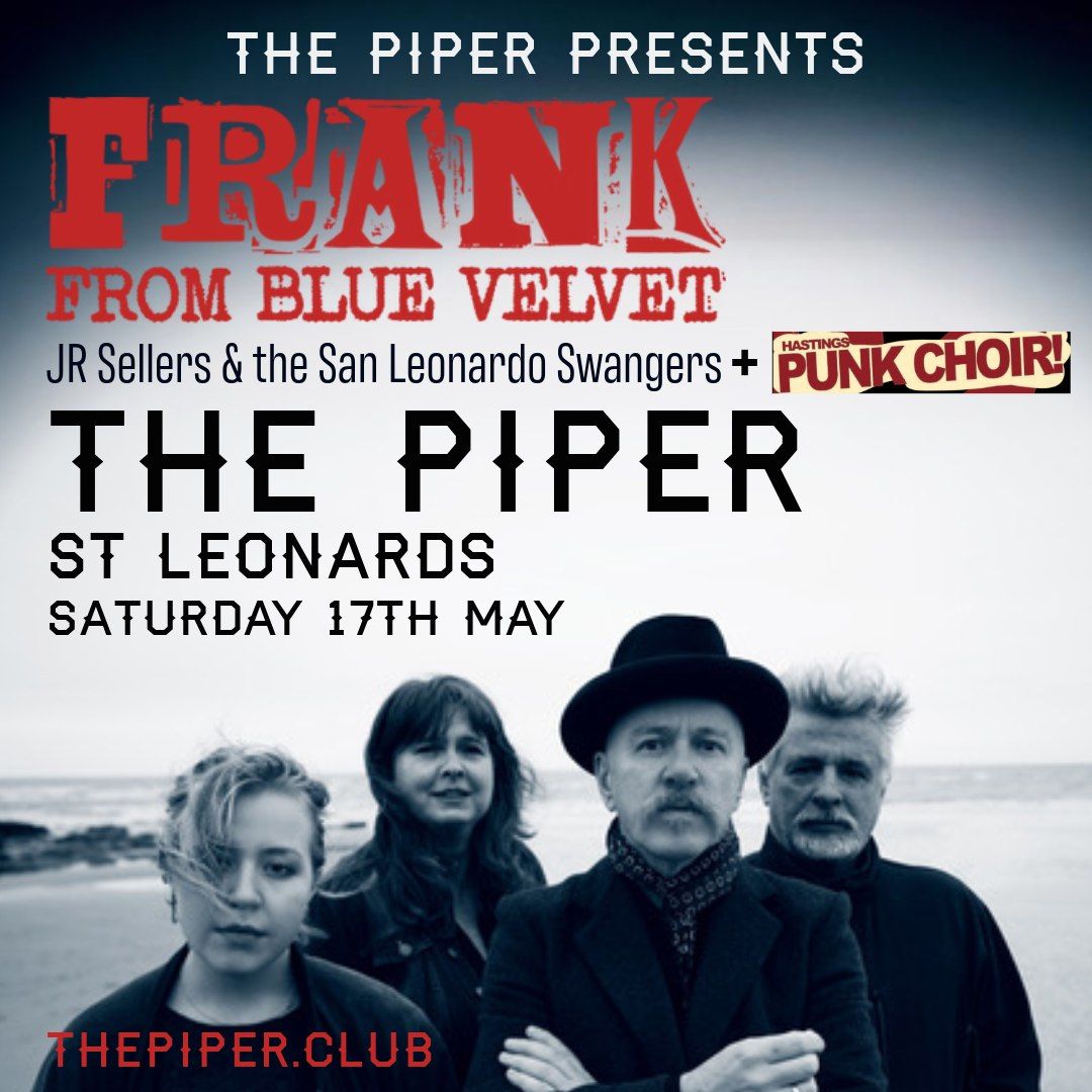 FRANK FROM BLUE VELVET, JR SELLERS & THE SAN LEONARDO SWANGERS + HASTINGS PUNK CHOIR at The Piper